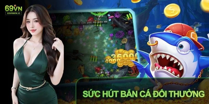 Bắn Cá Đổi Thưởng – Chinh Phục Đại Dương Xanh 69VN 1 Game bắn cá phù hợp với đại đa số bởi cách tiếp cận dễ hiểu